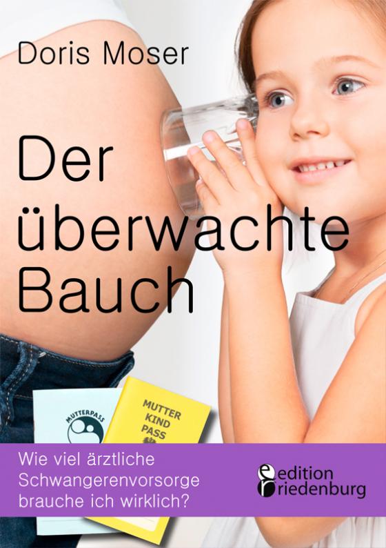 Cover-Bild Der überwachte Bauch - Wie viel ärztliche Schwangerenvorsorge brauche ich wirklich?