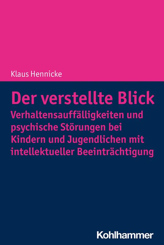 Cover-Bild Der verstellte Blick: Verhaltensauffälligkeiten und psychische Störungen bei Kindern und Jugendlichen mit intellektueller Beeinträchtigung