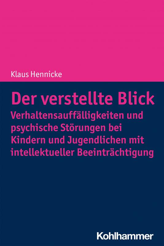 Cover-Bild Der verstellte Blick: Verhaltensauffälligkeiten und psychische Störungen bei Kindern und Jugendlichen mit intellektueller Beeinträchtigung