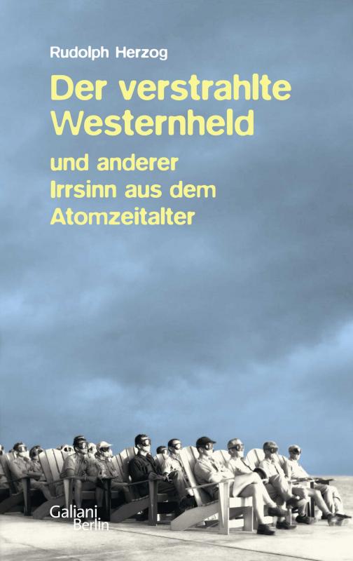 Cover-Bild Der verstrahlte Westernheld und anderer Irrsinn aus dem Atomzeitalter