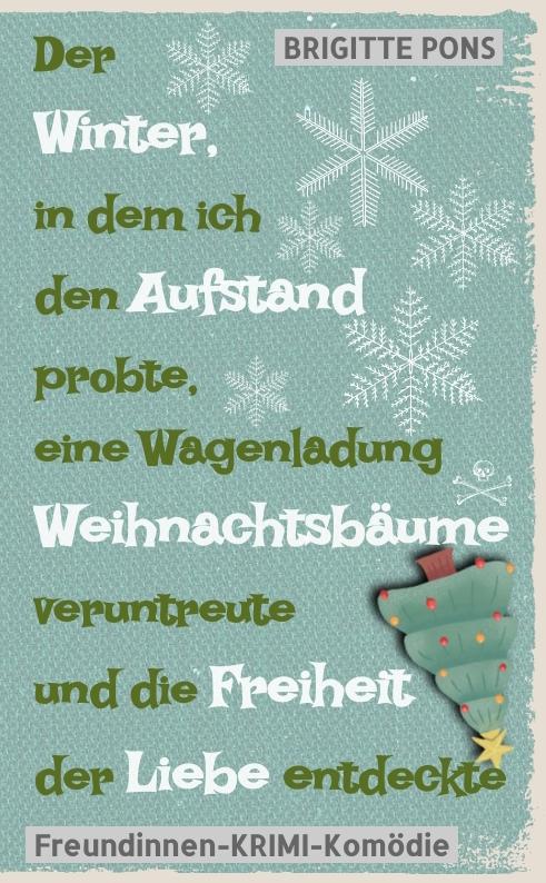 Cover-Bild Der Winter, in dem ich den Aufstand probte, eine Wagenladung Weihnachtsbäume veruntreute und die Freiheit der Liebe entdeckte