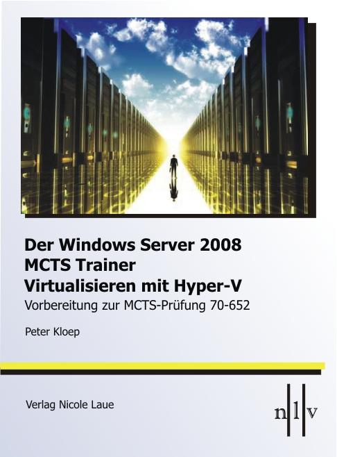 Cover-Bild DerWindows Server 2008 MCTS Trainer - Virtualisieren mit Hyper-V -Vorbereitung zur MCTS-Prüfung 70-652