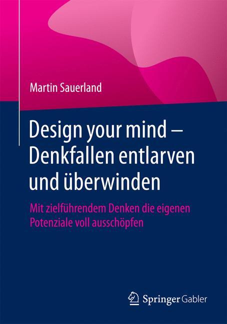 Cover-Bild Design your mind – Denkfallen entlarven und überwinden