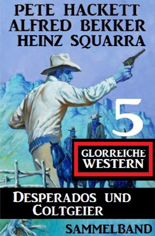 Cover-Bild Desperados und Coltgeier – 5 glorreiche Western