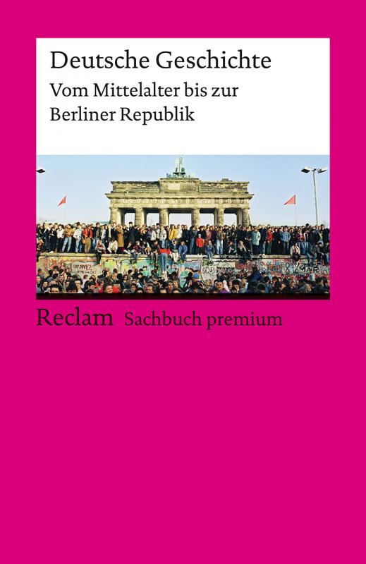 Cover-Bild Deutsche Geschichte. Vom Mittelalter bis zur Berliner Republik. Reclam Sachbuch premium