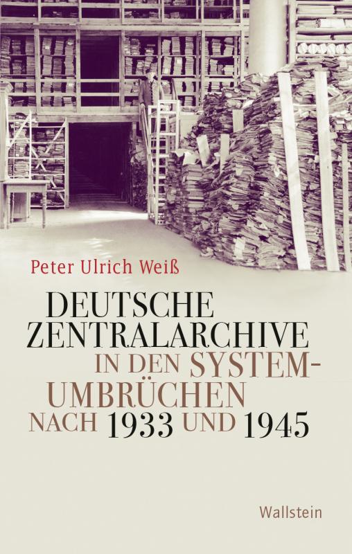 Cover-Bild Deutsche Zentralarchive in den Systemumbrüchen nach 1933 und 1945