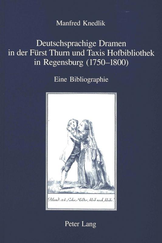 Cover-Bild Deutschsprachige Dramen in der Fürst Thurn und Taxis Hofbibliothek in Regensburg (1750-1800)