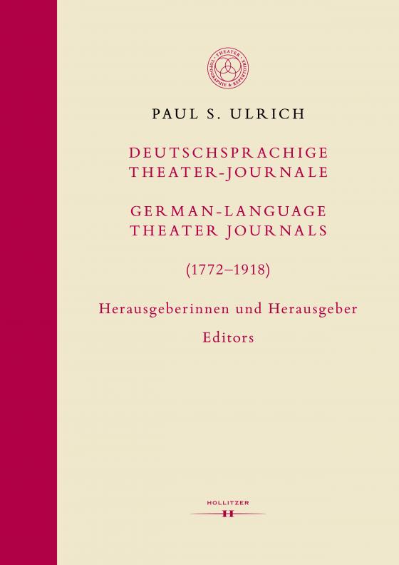 Cover-Bild Deutschsprachige Theater-Journale / German-Language Theater Journals (1772-1918). Herausgeberinnen und Herausgeber / Editors