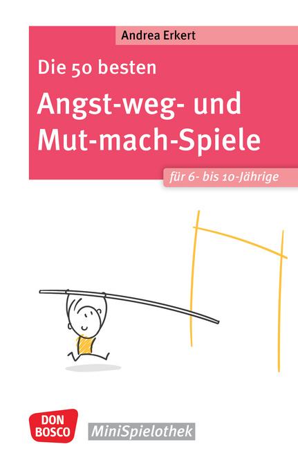 Cover-Bild Die 50 besten Angst-weg- und Mut-mach-Spiele für 6- bis 10-Jährige