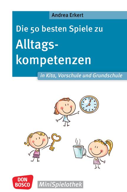 Cover-Bild Die 50 besten Spiele zu Alltagskompetenzen in Kita, Vorschule und Grundschule