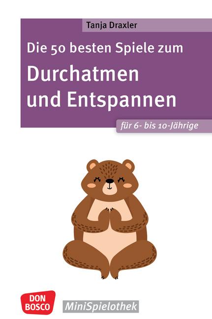 Cover-Bild Die 50 besten Spiele zum Durchatmen und Entspannen für 6- bis 10-Jährige