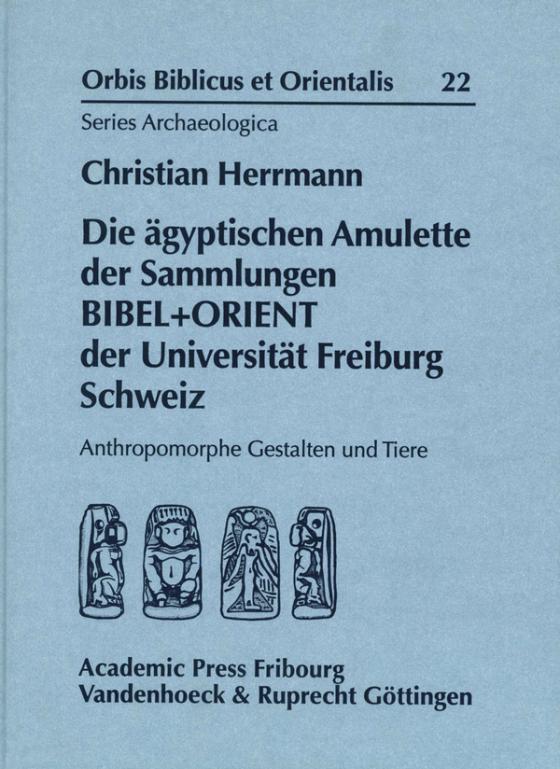 Cover-Bild Die ägyptischen Amulette der Sammlungen BIBEL+ORIENT der Universität Freiburg Schweiz