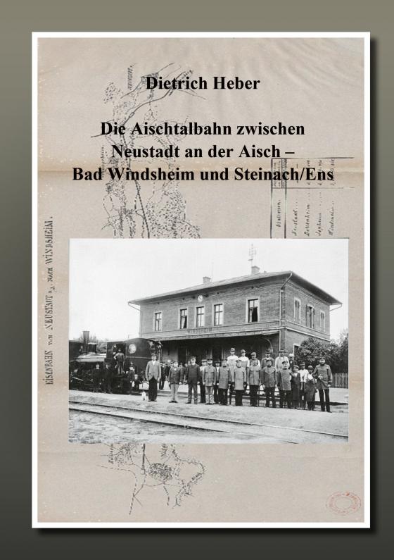 Cover-Bild Die Aischtalbahn zwischen Neustadt an der Aisch - Bad Windsheim - Steinach/Ens