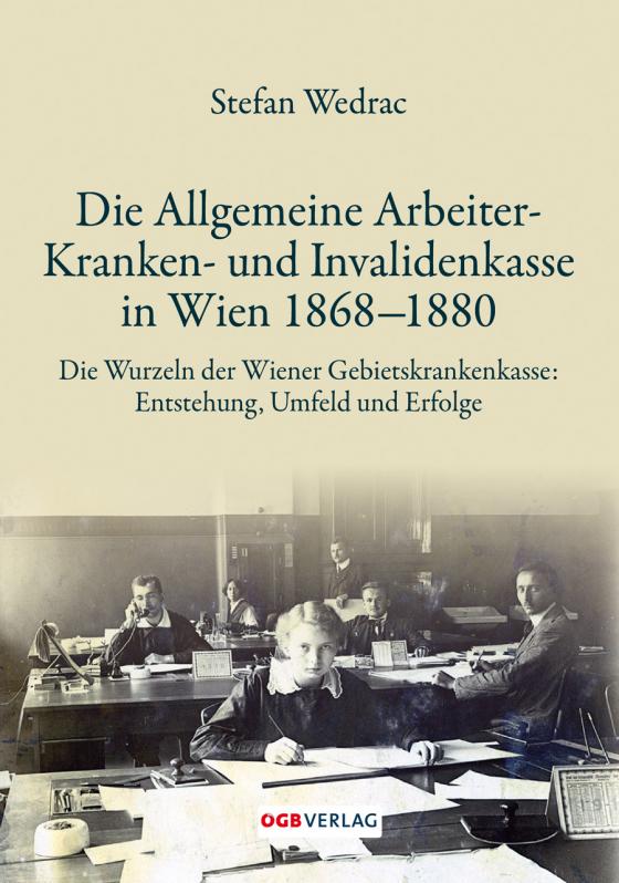 Cover-Bild Die Allgemeine Arbeiter-Kranken- und Invalidenkasse in Wien 1868-1880