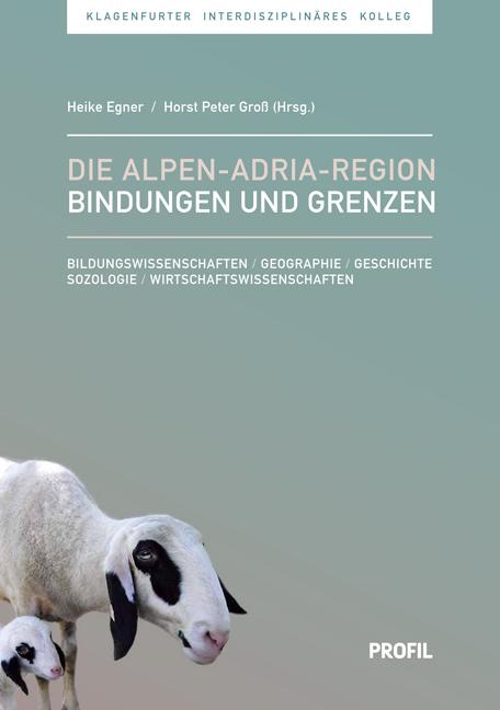 Cover-Bild Die Alpen–Adria-Region - Bindungen und Grenzen