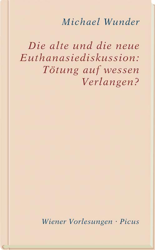 Cover-Bild Die alte und die neue Euthanasiediskussion: Tötung auf wessen Verlangen?