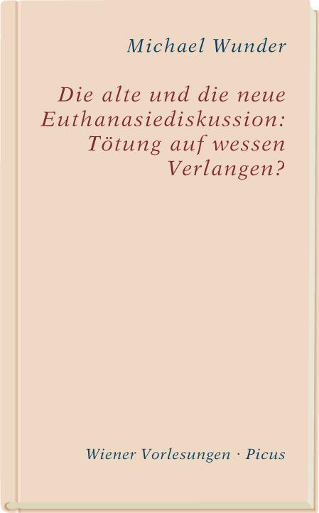 Cover-Bild Die alte und die neue Euthanasiediskussion: Tötung auf wessen Verlangen?