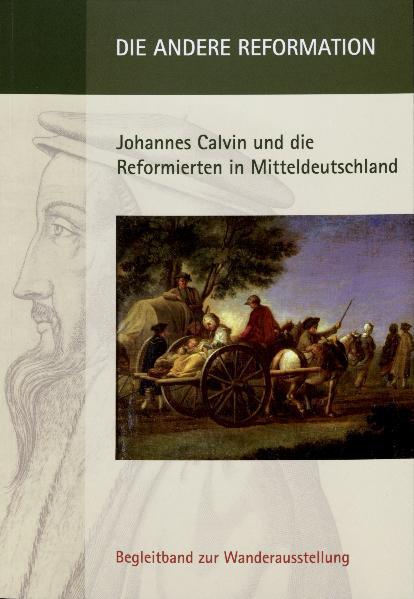Cover-Bild Die andere Reformation-Johannes Calvin und die Reformierten in Mitteldeutschland