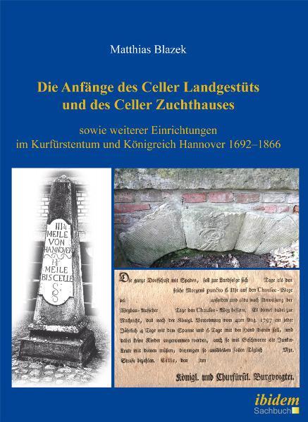 Cover-Bild Die Anfänge des Celler Landgestüts und des Celler Zuchthauses sowie weiterer Einrichtungen im Kurfürstentum und Königreich Hannover 1692–1866