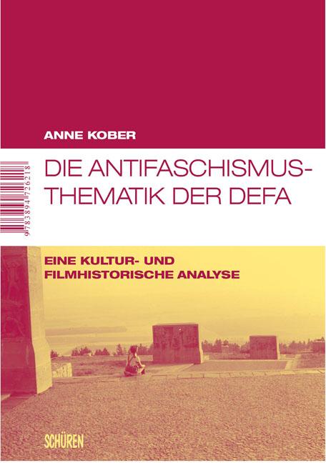 Cover-Bild Die Antifaschismus-Thematik der DEFA. Eine kultur- und filmhistorische Analyse