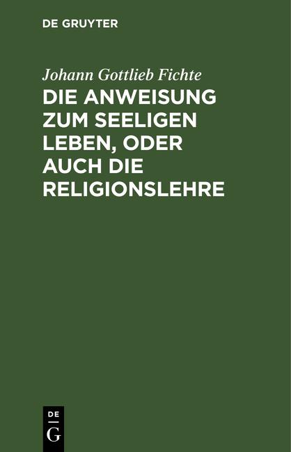 Cover-Bild Die Anweisung zum seeligen Leben, oder auch die Religionslehre