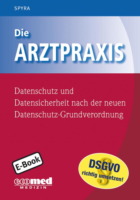 Cover-Bild Die Arztpraxis - Datenschutz und Datensicherheit nach der neuen Datenschutzgrundverordnung