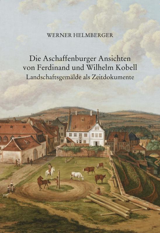 Cover-Bild Die Aschaffenburger Ansichten von Ferdinand und Wilhelm Kobell