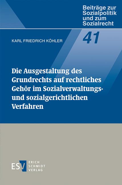 Cover-Bild Die Ausgestaltung des Grundrechts auf rechtliches Gehör im Sozialverwaltungs- und sozialgerichtlichen Verfahren