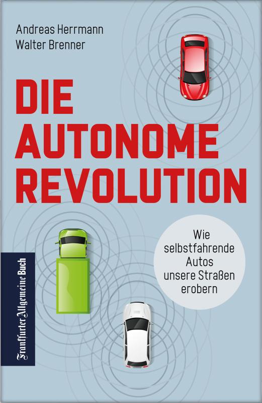 Cover-Bild Die autonome Revolution: Wie selbstfahrende Autos unsere Welt erobern