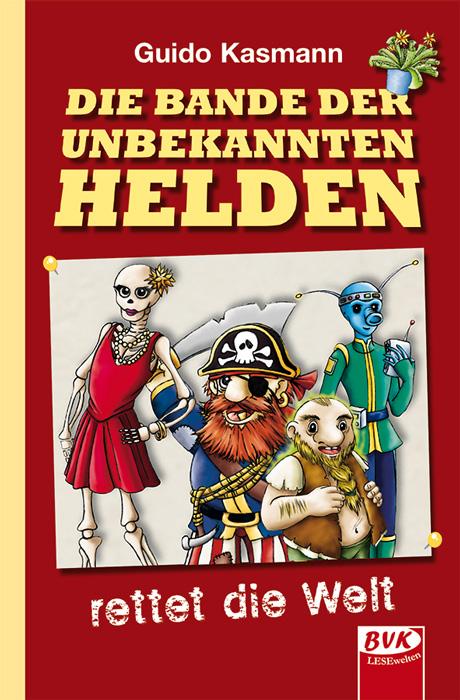 Cover-Bild Die Bande der unbekannten Helden – rettet die Welt