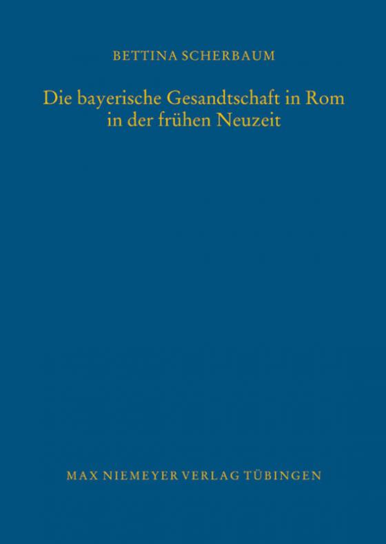 Cover-Bild Die bayerische Gesandtschaft in Rom in der frühen Neuzeit