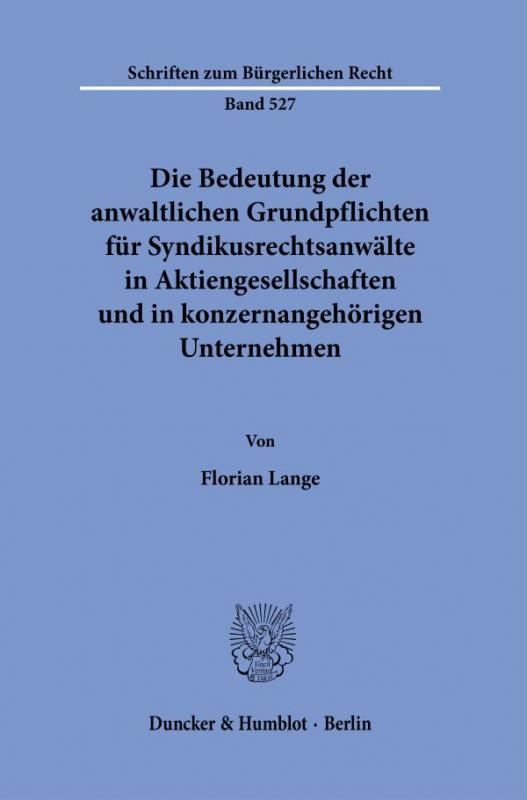 Cover-Bild Die Bedeutung der anwaltlichen Grundpflichten für Syndikusrechtsanwälte in Aktiengesellschaften und in konzernangehörigen Unternehmen.