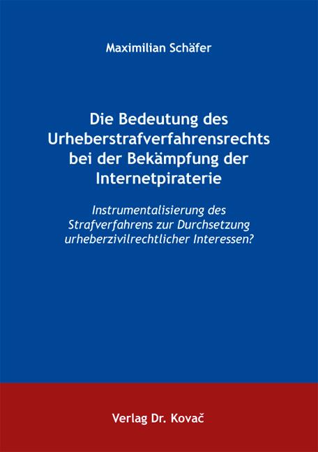 Cover-Bild Die Bedeutung des Urheberstrafverfahrensrechts bei der Bekämpfung der Internetpiraterie