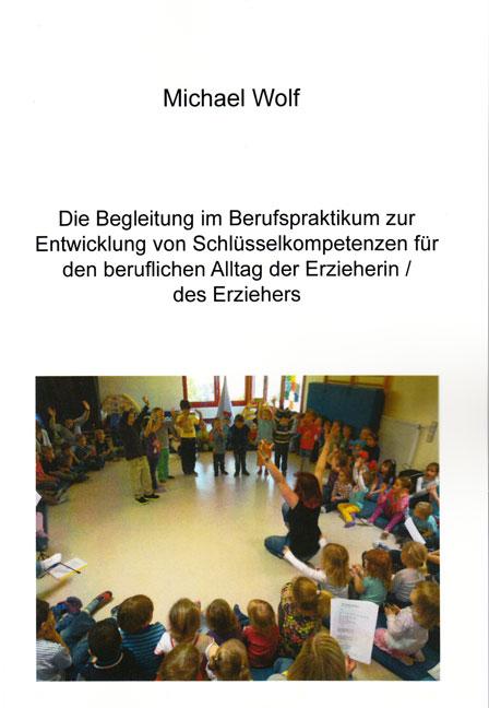 Cover-Bild Die Begleitung im Berufspraktikum zur Entwicklung von Schlüsselkompetenzen für den beruflichen Alltag der Erzieherin/des Erziehers