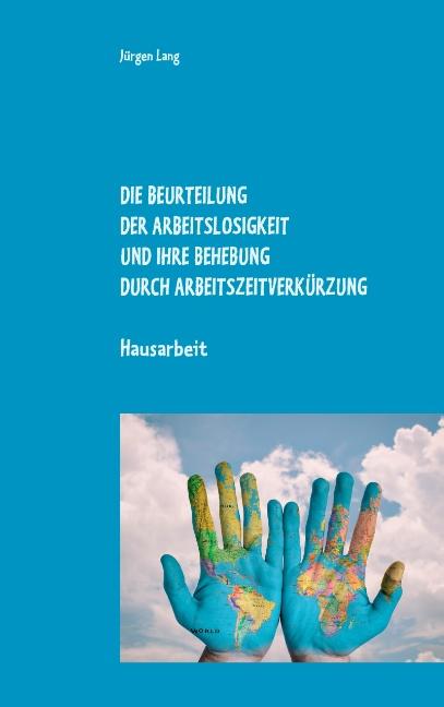 Cover-Bild Die Beurteilung der Arbeitslosigkeit und ihre Behebung durch Arbeitszeitverkürzung