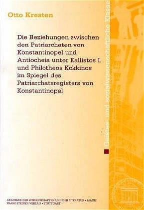 Cover-Bild Die Beziehungen zwischen den Patriarchaten von Konstantinopel und Antiocheia unter Kallistos I. und Philotheos Kokkinos im Spiegel des Patriarchatsregisters von Konstantinopel