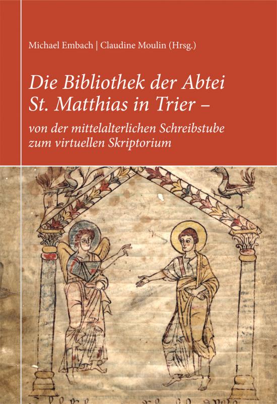 Cover-Bild Die Bibliothek der Abtei St. Matthias in Trier – von der mittelalterlichen Schreibstube zum virtuellen Skriptorium