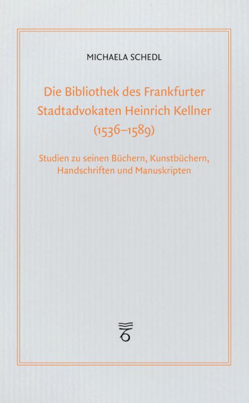 Cover-Bild Die Bibliothek des Frankfurter Stadtadvokaten Heinrich Kellner (1536-1589)