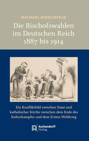 Cover-Bild Die Bischofswahlen im Deutschen Reich 1887 bis 1914