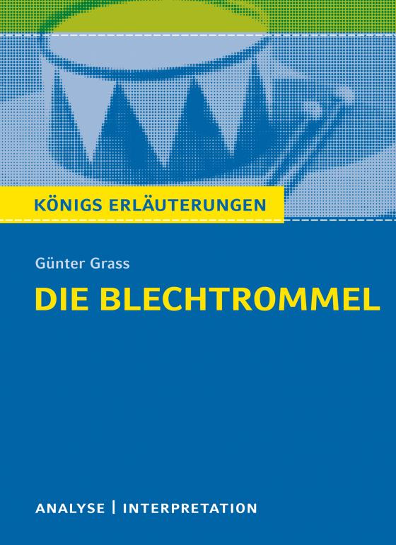 Cover-Bild Die Blechtrommel von Günter Grass. Textanalyse und Interpretation mit ausführlicher Inhaltsangabe und Abituraufgaben mit Lösungen.