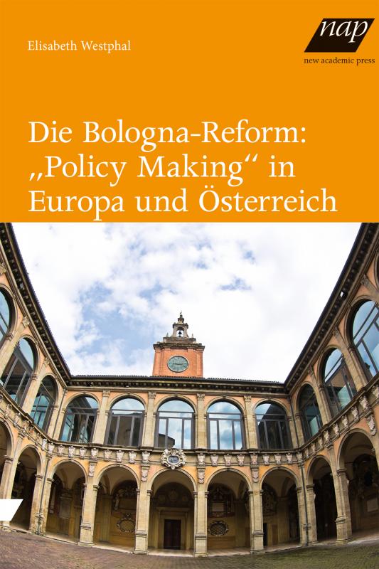 Cover-Bild Die Bologna-Reform: "Policy Making" in Europa und Österreich