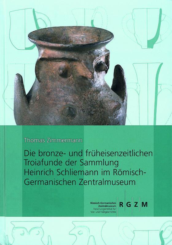 Cover-Bild Die bronze- und früheisenzeitlichen Troiafunde der Sammlung Heinrich Schliemann im Römisch-Germanischen Zentralmuseum