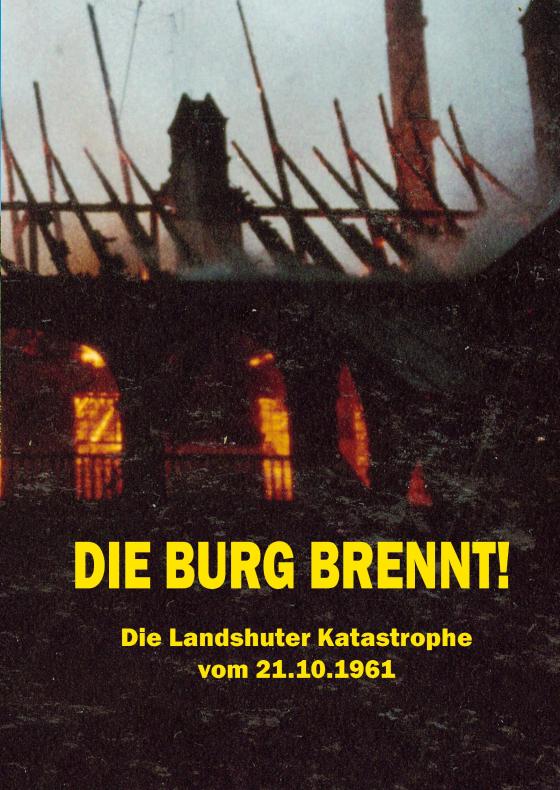 Cover-Bild Die Burg brennt! Die Landshuter Katastrophe vom 21.10.1961
