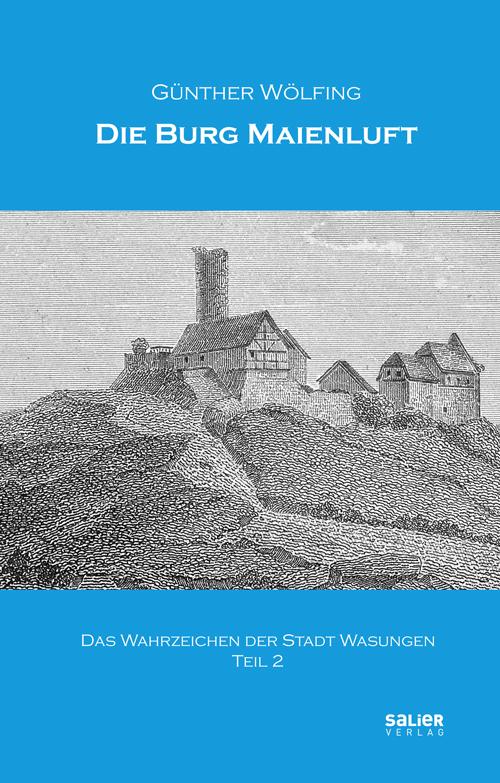 Cover-Bild Die Burg Maienluft - das Wahrzeichen der Stadt Wasungen (Teil 2)