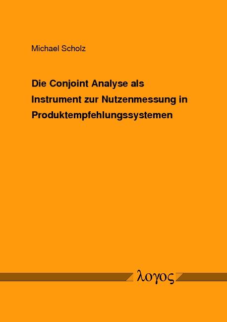 Cover-Bild Die Conjoint Analyse als Instrument zur Nutzenmessung in Produktempfehlungssystemen