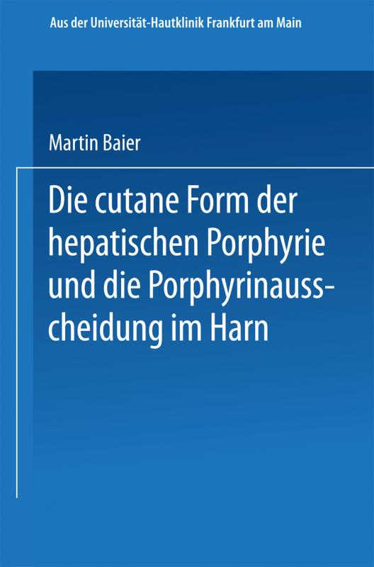 Cover-Bild Die cutane Form der hepatischen Porphyrie und die Porphyrinausscheidung im Harn