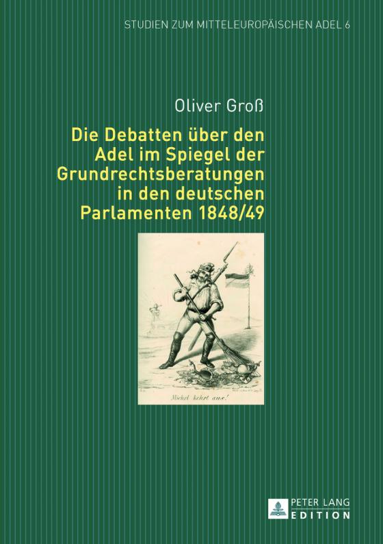 Cover-Bild Die Debatten über den Adel im Spiegel der Grundrechtsberatungen in den deutschen Parlamenten 1848/49