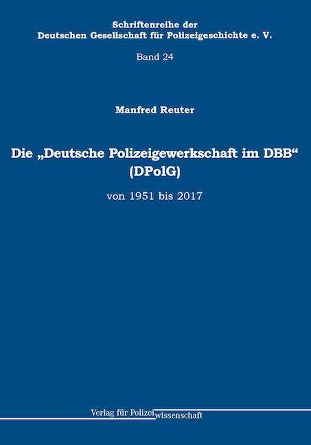 Cover-Bild Die „Deutsche Polizeigewerkschaft im DBB“ (DPolG) von 1951 bis 2017