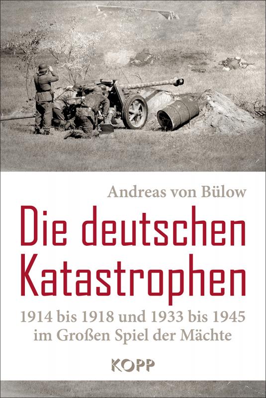 Cover-Bild Die deutschen Katastrophen 1914 bis 1918 und 1933 bis 1945 im Großen Spiel der Mächte