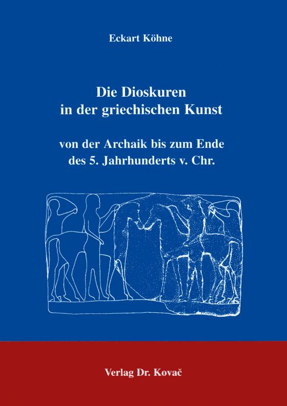 Cover-Bild Die Dioskuren in der griechischen Kunst von der Archaik bis zum Ende des 5. Jahrhunderts v. Chr.